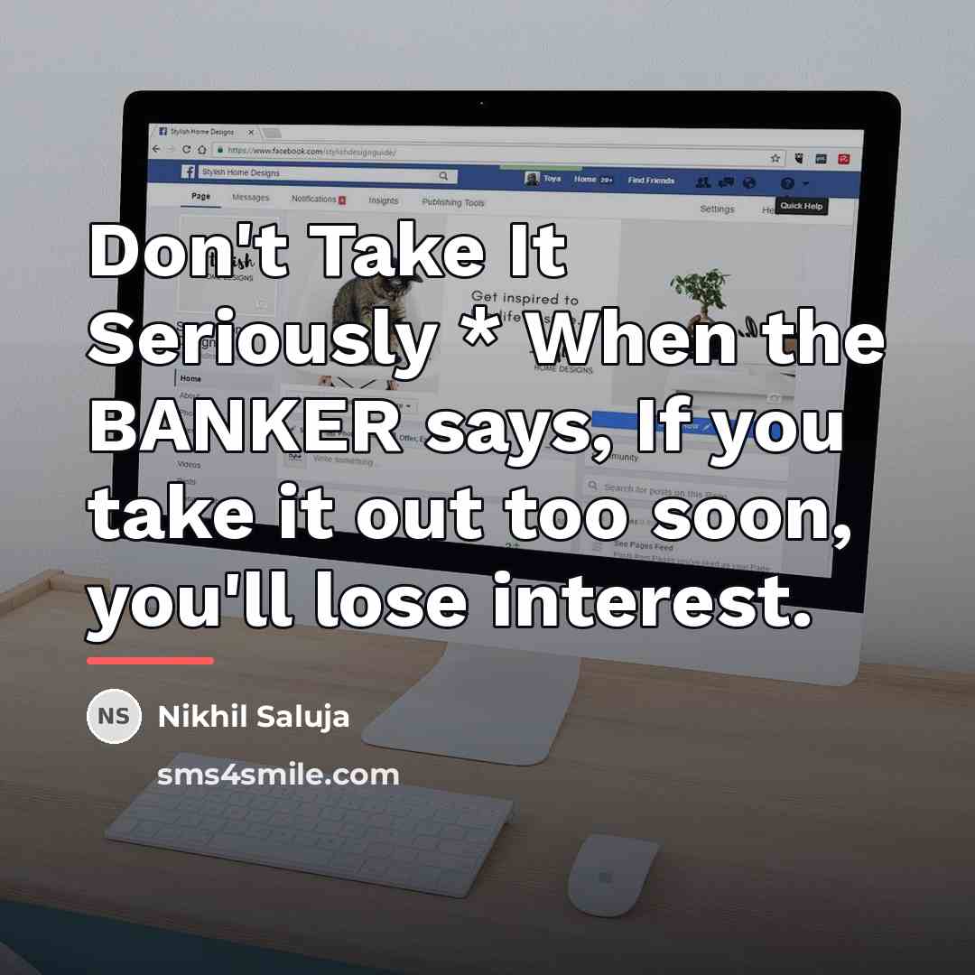 “Don't Take It Seriously * When the BANKER says, If…” quote by Nikhil Saluja