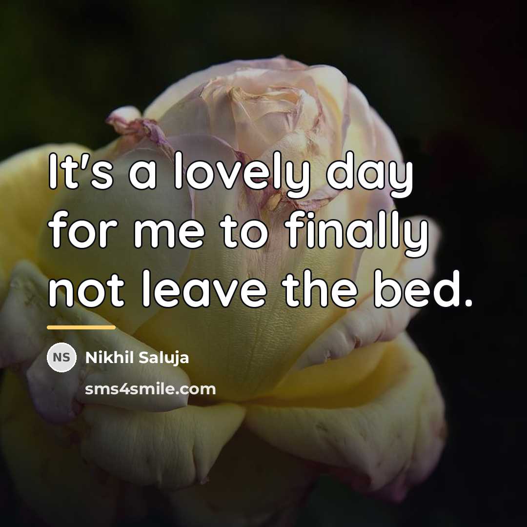“It's a lovely day for me to finally not leave…” quote by Nikhil Saluja