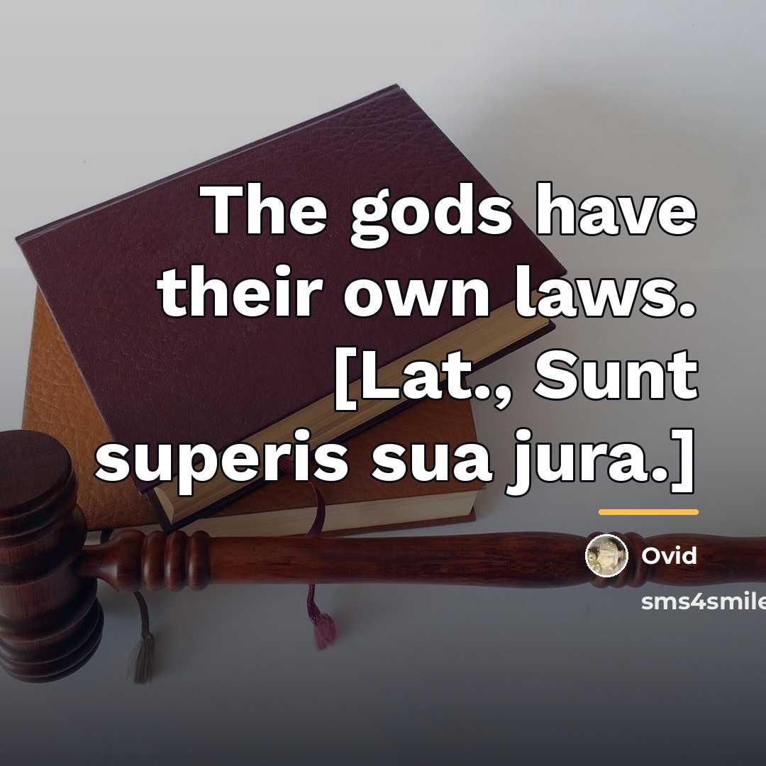 “The gods have their own laws. [Lat., Sunt superis sua…” quote by Ovid