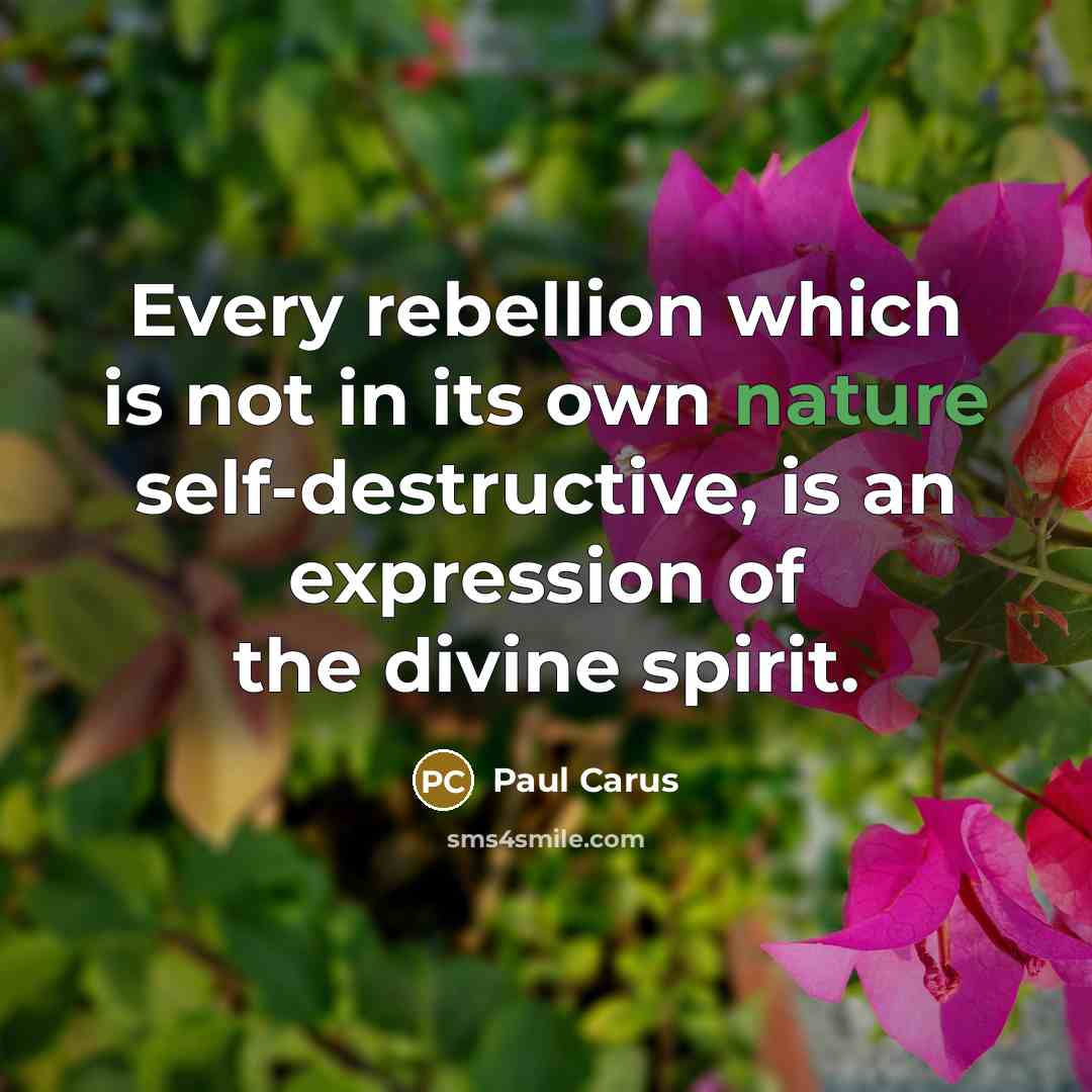 “Every rebellion which is not in its own nature self-destructive,…” quote by Paul Carus