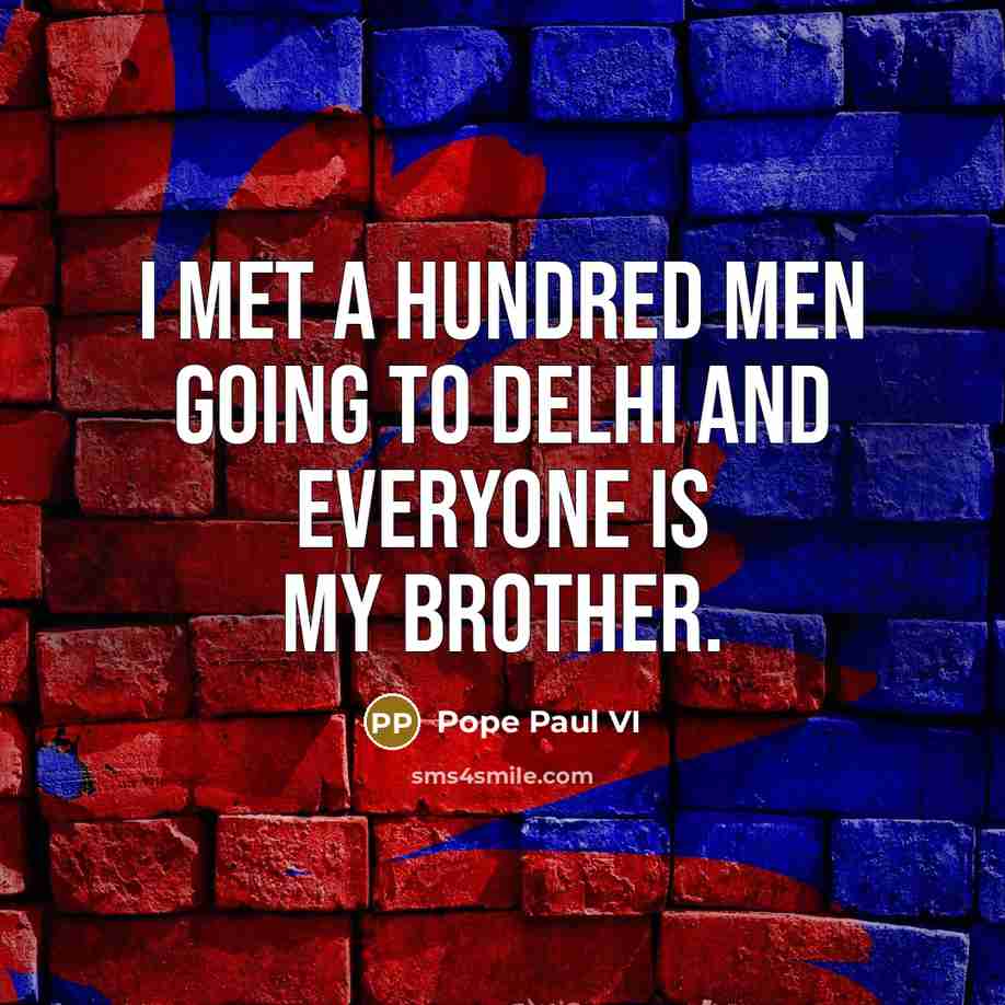 “I met a hundred men going to Delhi and everyone…” quote by Pope Paul VI