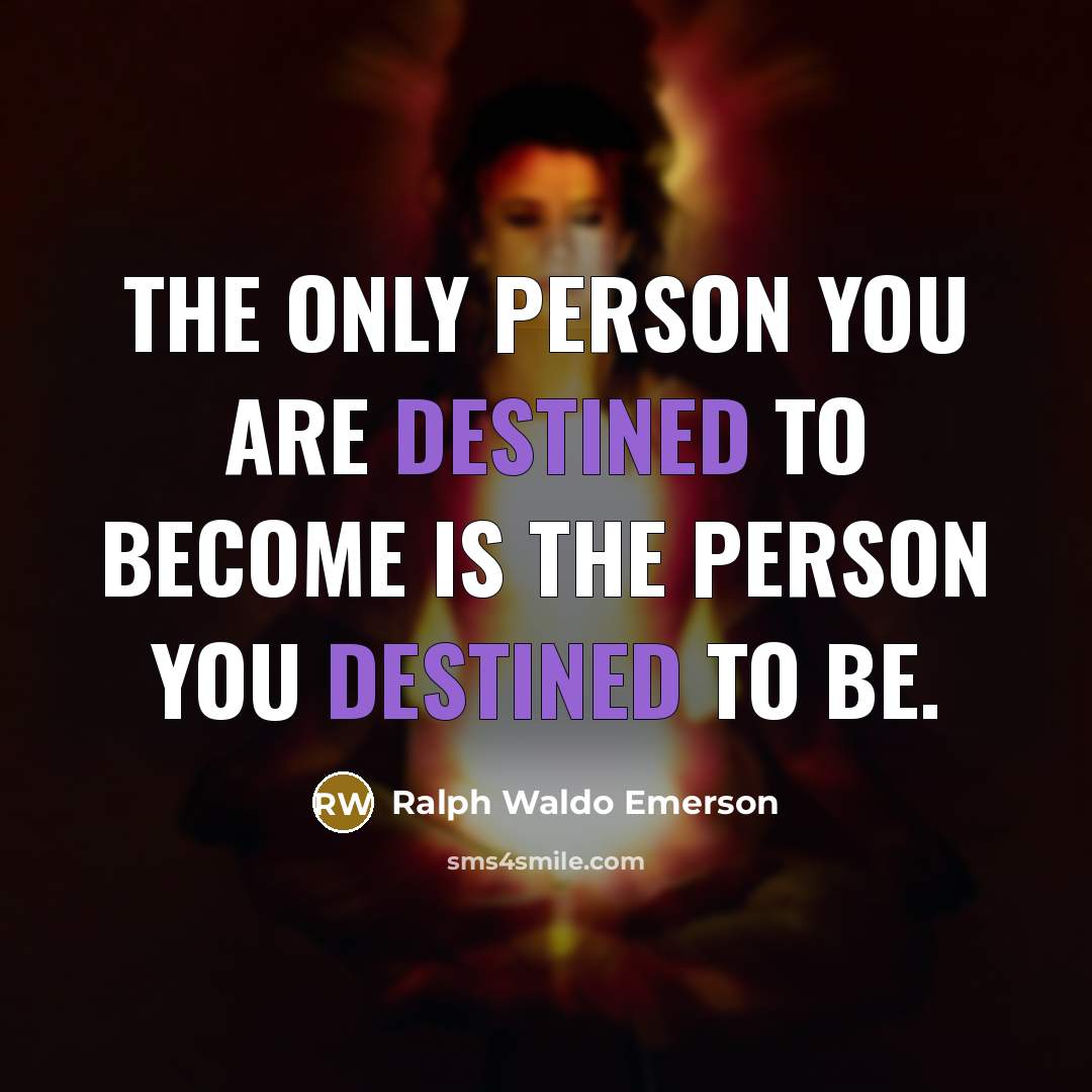 “The only person you are destined to become is the…” quote by Ralph Waldo Emerson