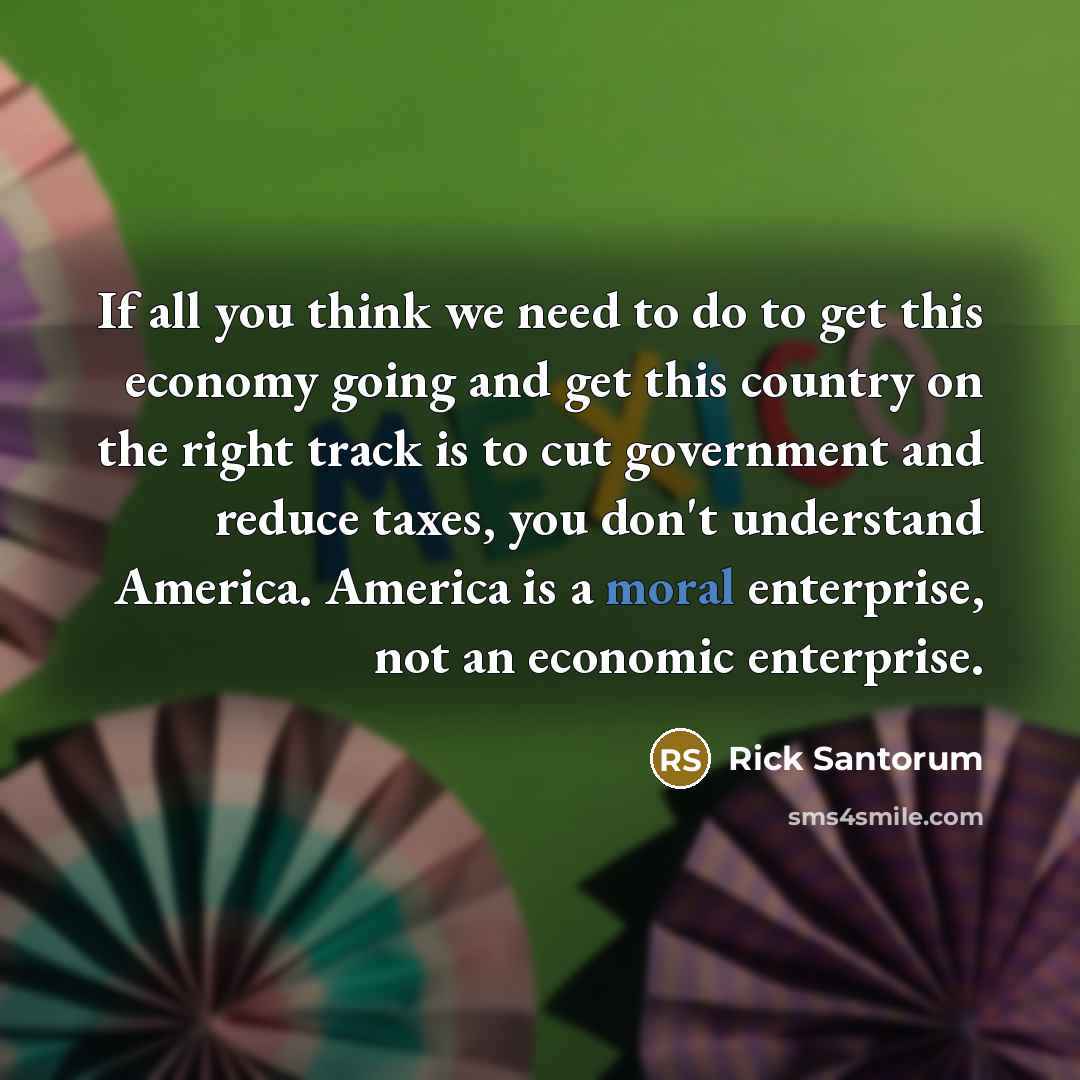 “If all you think we need to do to get…” quote by Rick Santorum