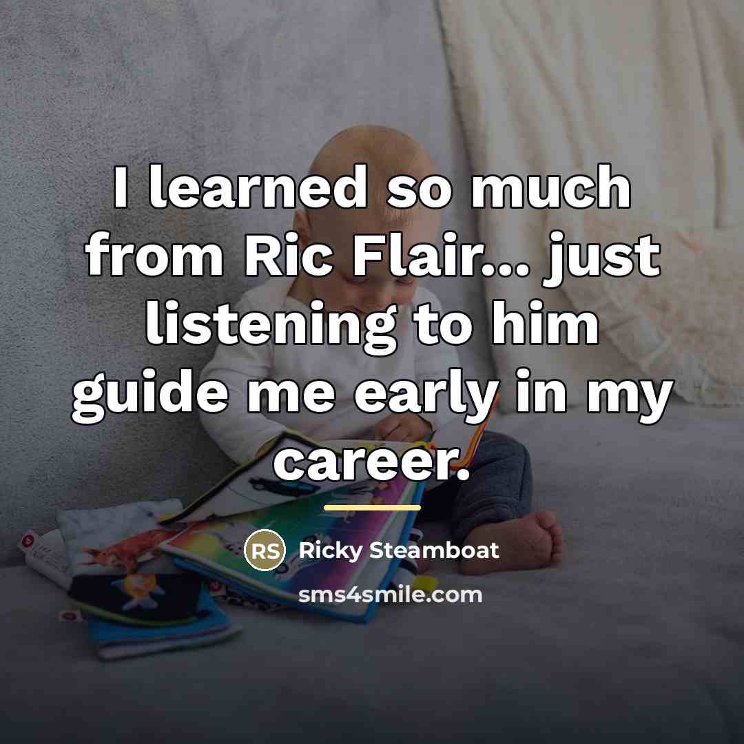 “I learned so much from Ric Flair... just listening to…” quote by Ricky Steamboat