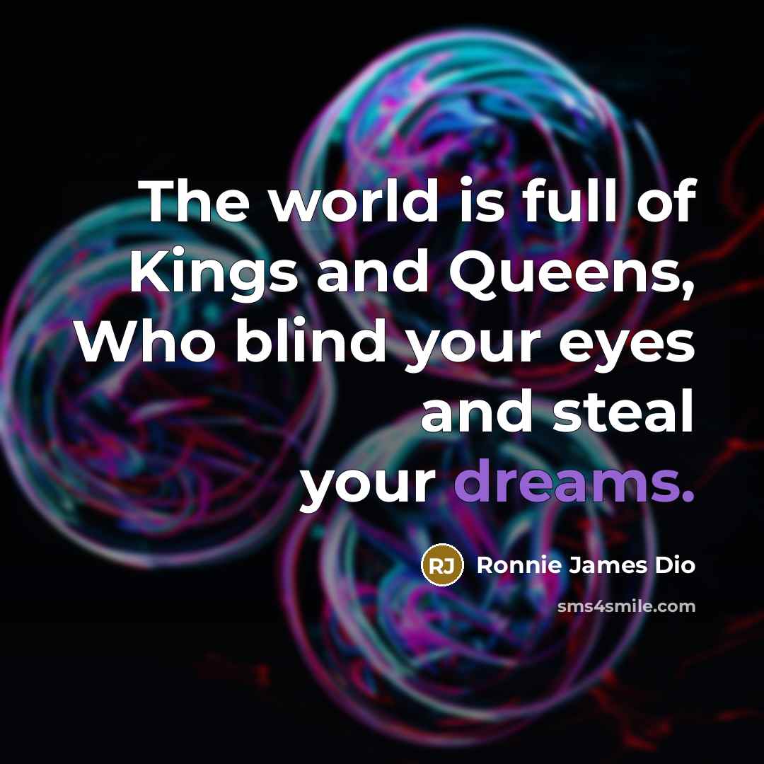 “The world is full of Kings and Queens, Who blind…” quote by Ronnie James Dio
