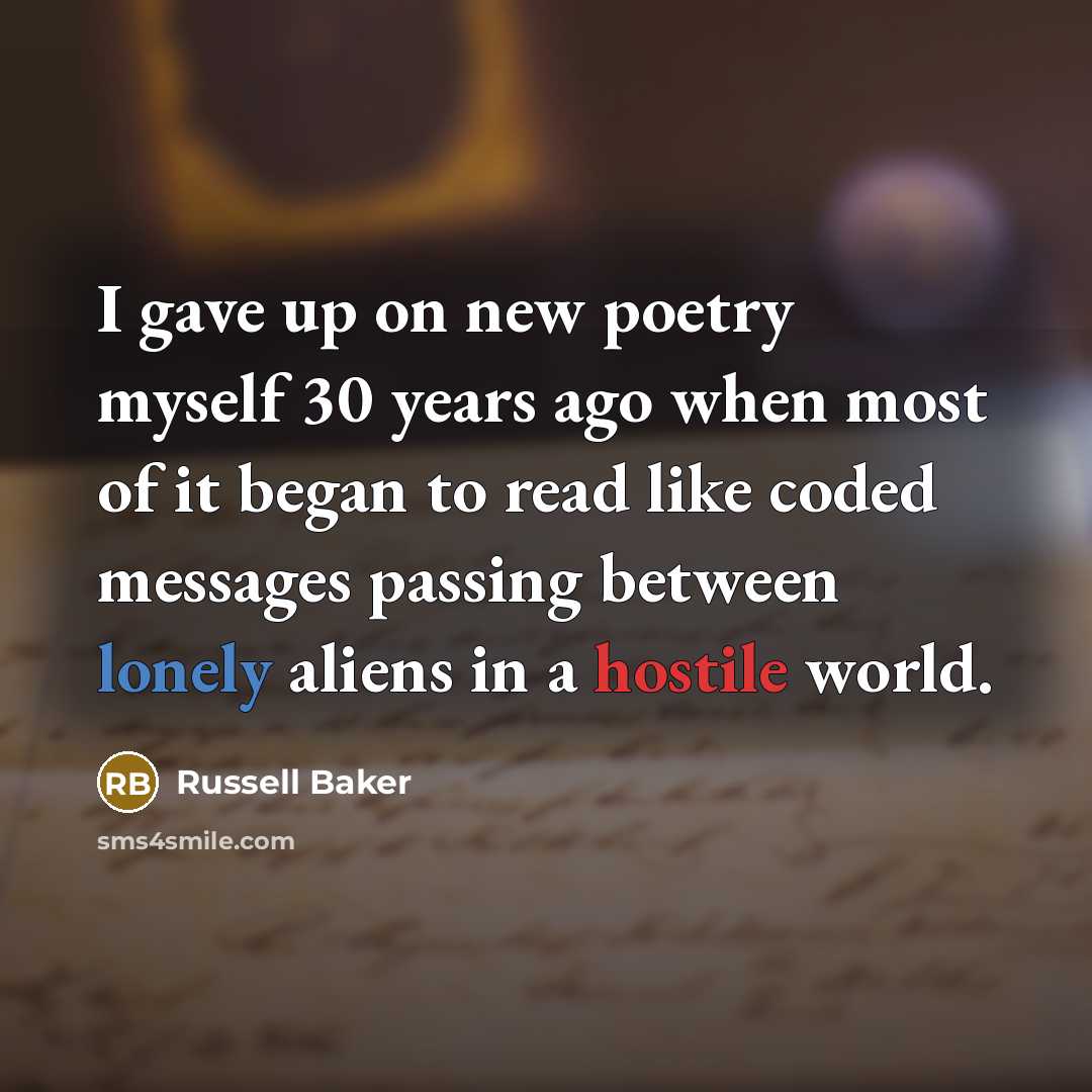 “I gave up on new poetry myself 30 years ago…” quote by Russell Baker