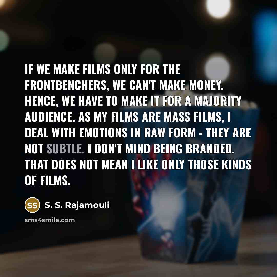 “If we make films only for the frontbenchers, we can't…” quote by S. S. Rajamouli