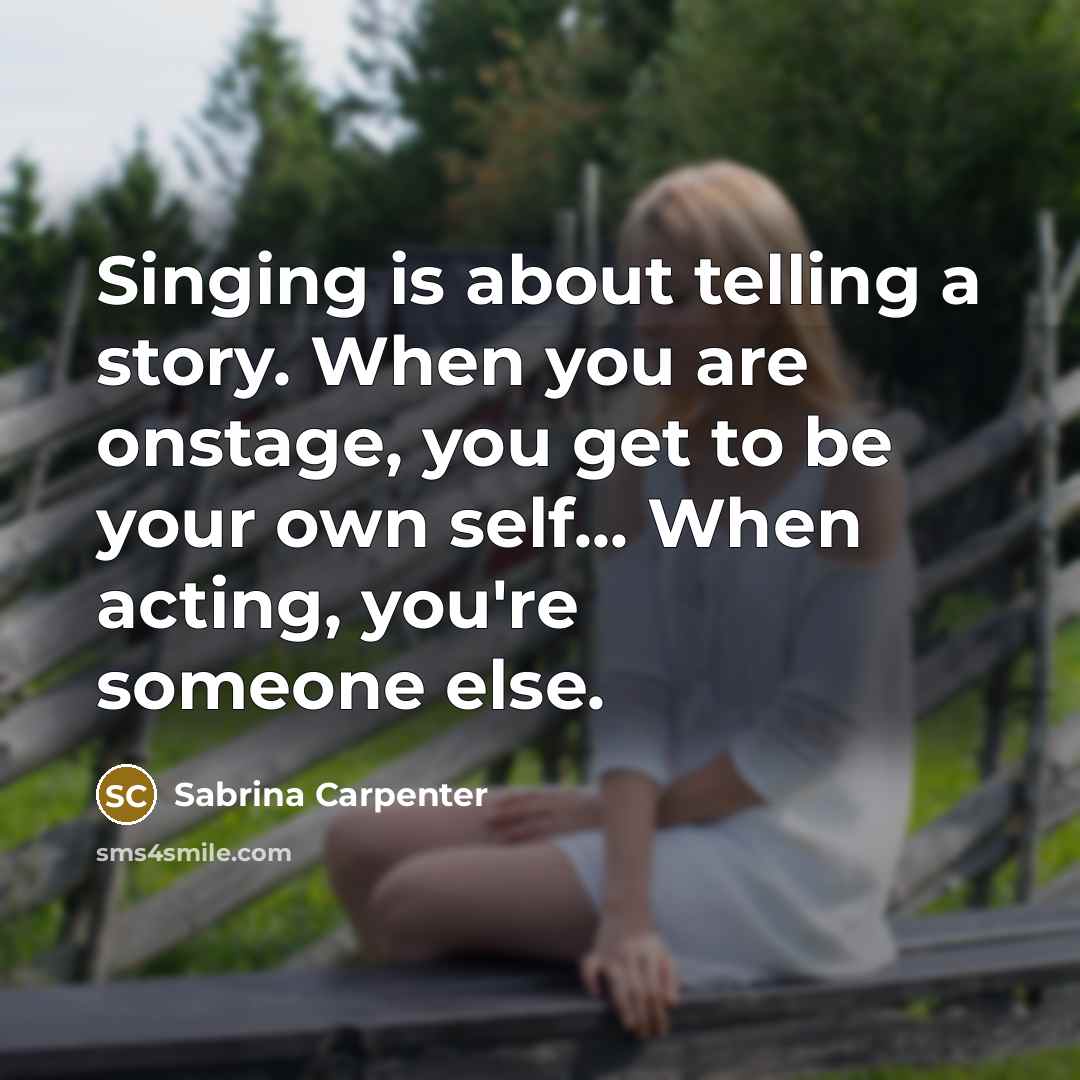 “Singing is about telling a story. When you are onstage,…” quote by Sabrina Carpenter