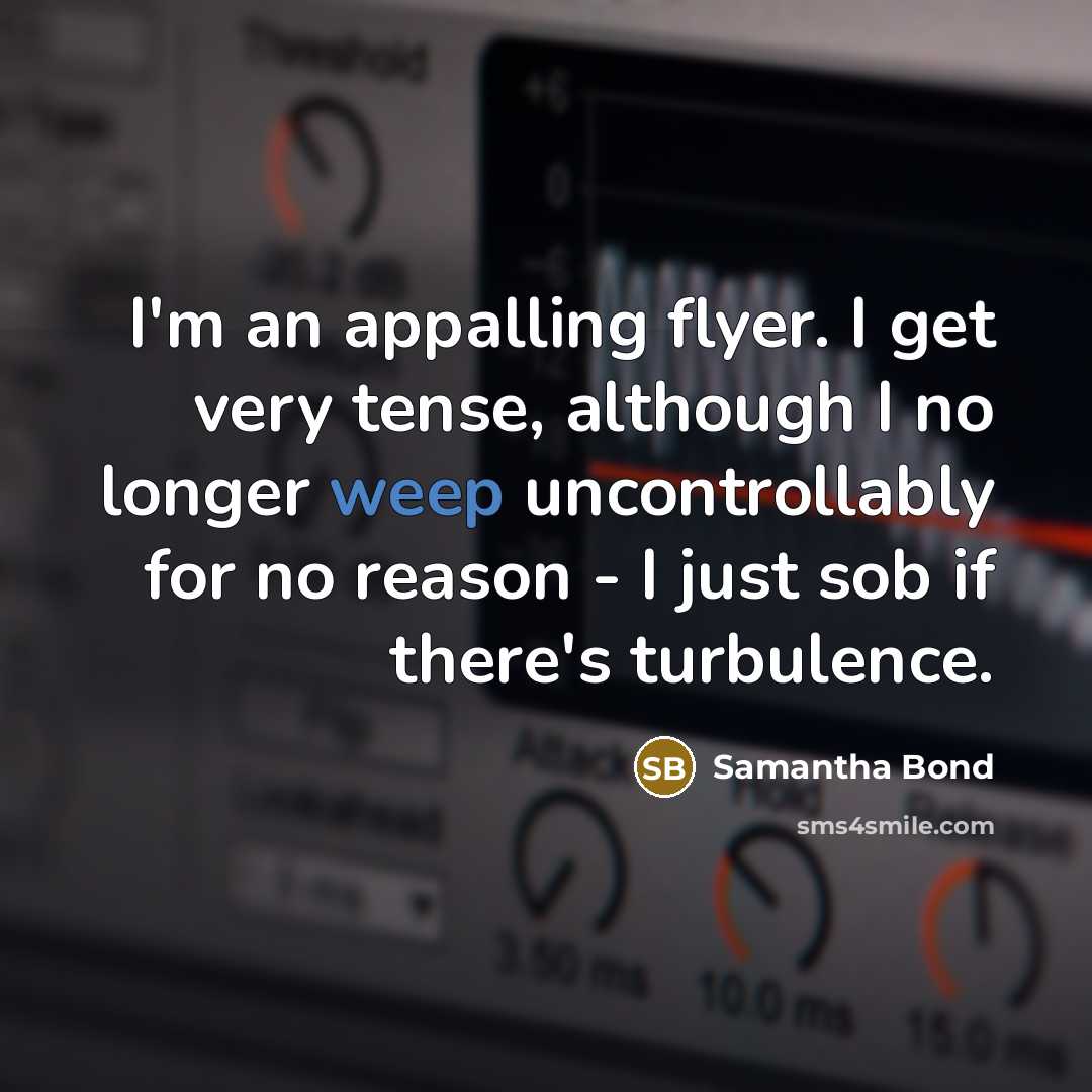 “I'm an appalling flyer. I get very tense, although I…” quote by Samantha Bond