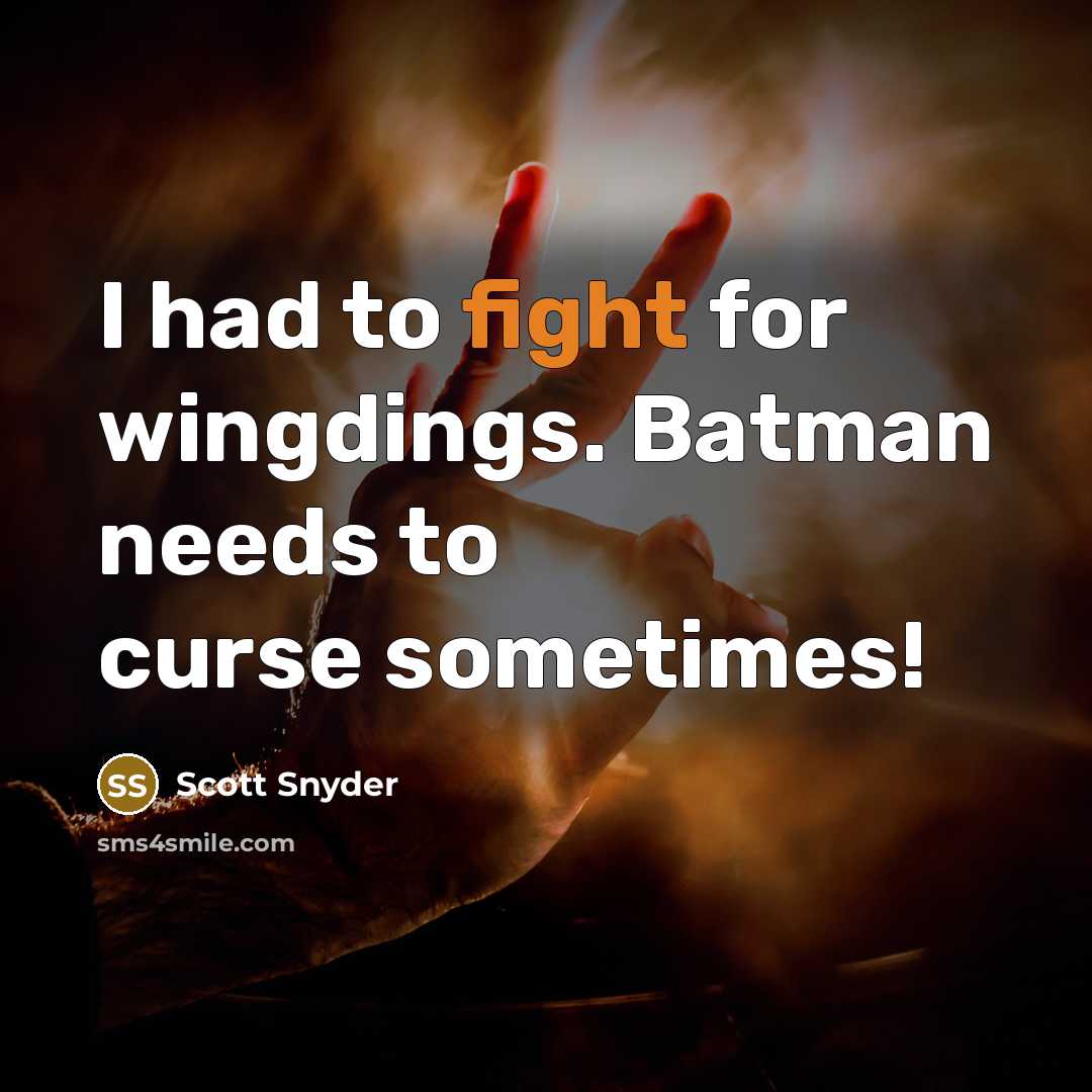 “I had to fight for wingdings. Batman needs to curse…” quote by Scott Snyder