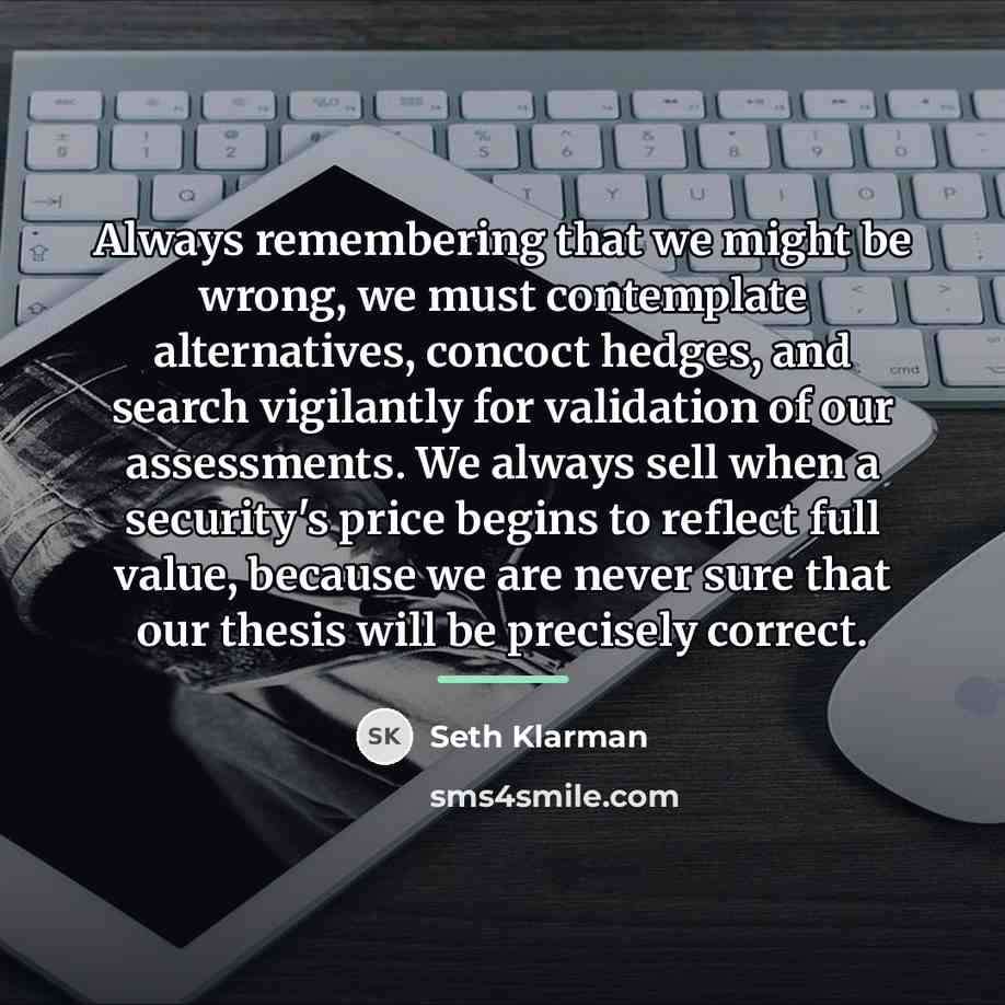 “Always remembering that we might be wrong, we must contemplate…” quote by Seth Klarman