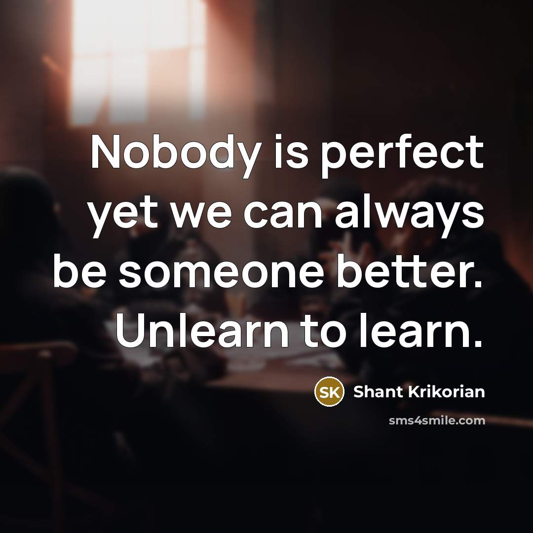 “Nobody is perfect yet we can always be someone better.…” quote by Shant Krikorian