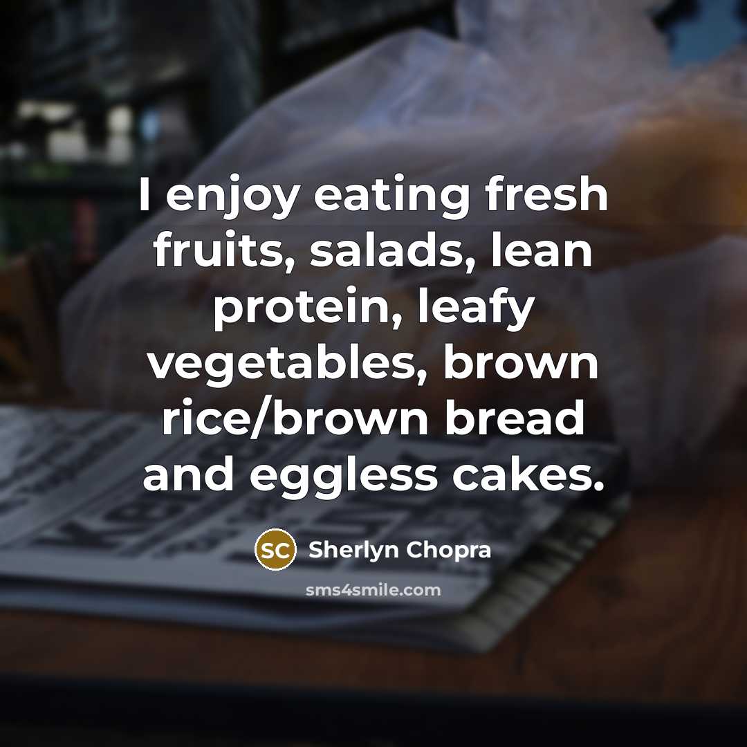 “I enjoy eating fresh fruits, salads, lean protein, leafy vegetables,…” quote by Sherlyn Chopra