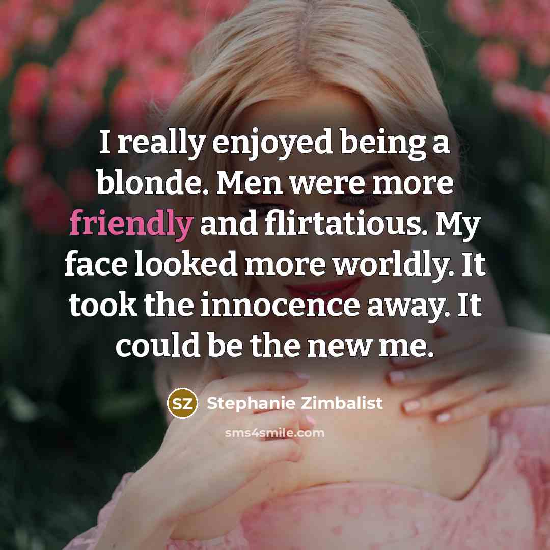 “I really enjoyed being a blonde. Men were more friendly…” quote by Stephanie Zimbalist