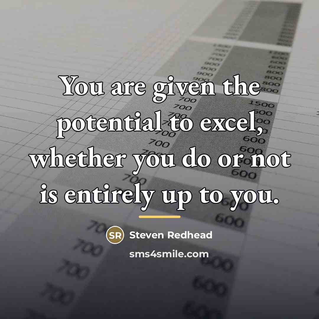 “You are given the potential to excel, whether you do…” quote by Steven Redhead