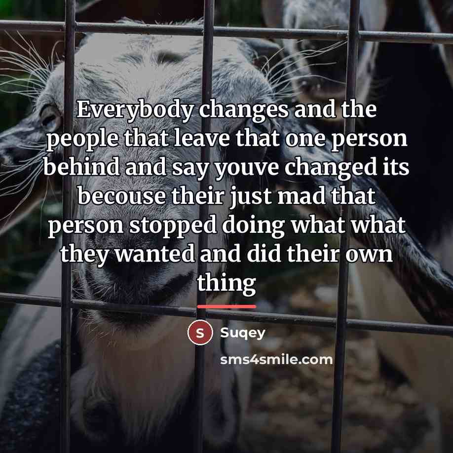 “Everybody changes and the people that leave that one person…” quote by Suqey
