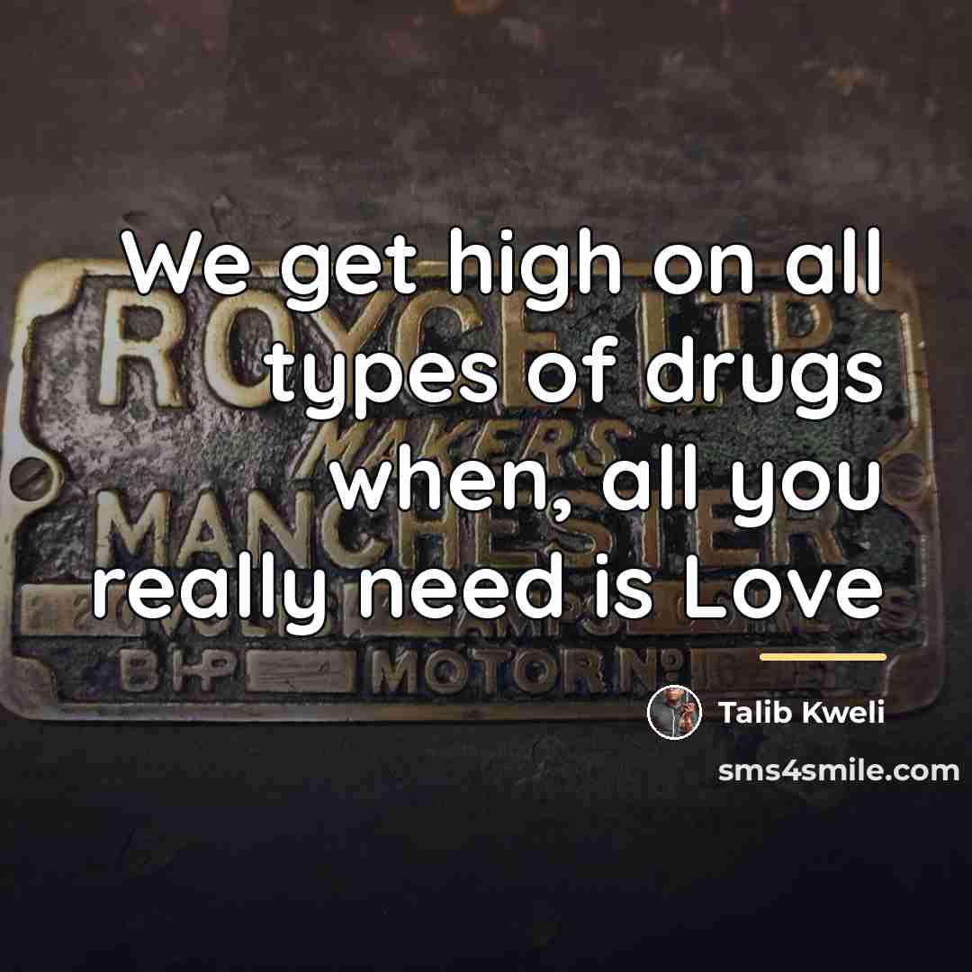 “We get high on all types of drugs when, all…” quote by Talib Kweli