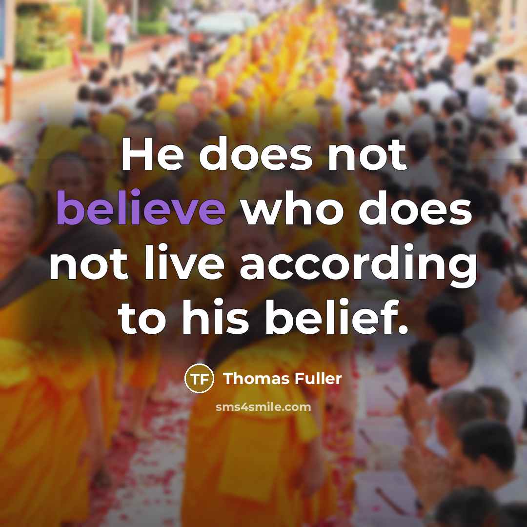 “He does not believe who does not live according to…” quote by Thomas Fuller