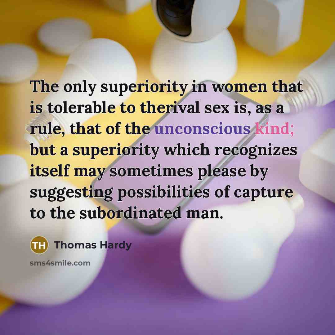 “The only superiority in women that is tolerable to therival…” quote by Thomas Hardy