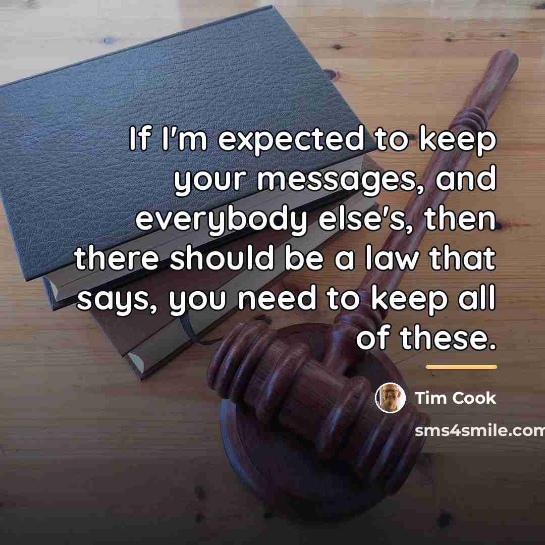 “If I'm expected to keep your messages, and everybody else's,…” quote by Tim Cook