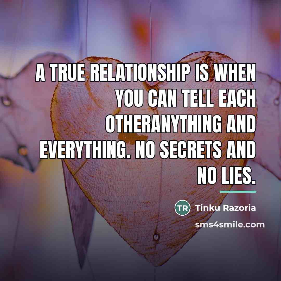 “A true relationship is when you can tell each otheranything…” quote by Tinku Razoria