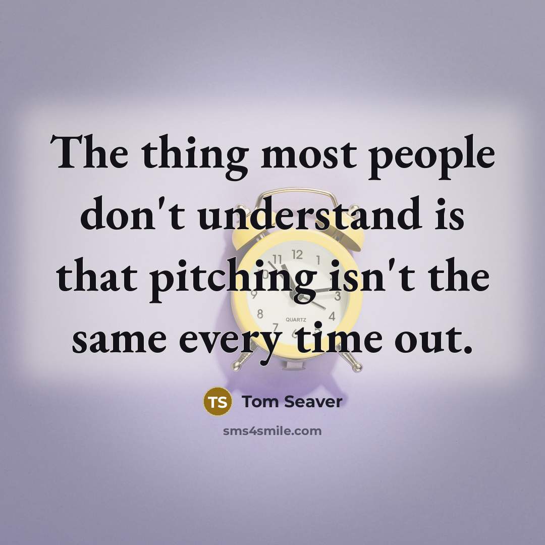 “The thing most people don't understand is that pitching isn't…” quote by Tom Seaver