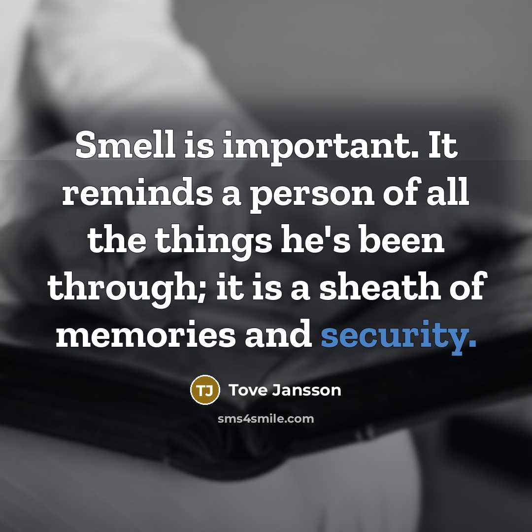 “Smell is important. It reminds a person of all the…” quote by Tove Jansson