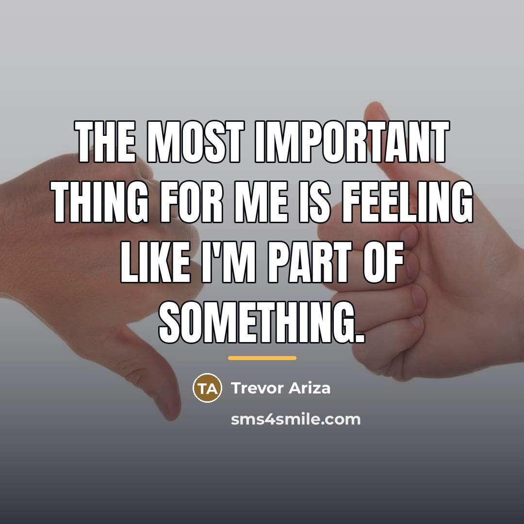 “The most important thing for me is feeling like I'm…” quote by Trevor Ariza