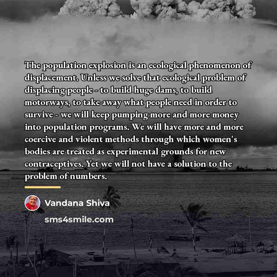 “The population explosion is an ecological phenomenon of displacement. Unless…” quote by Vandana Shiva
