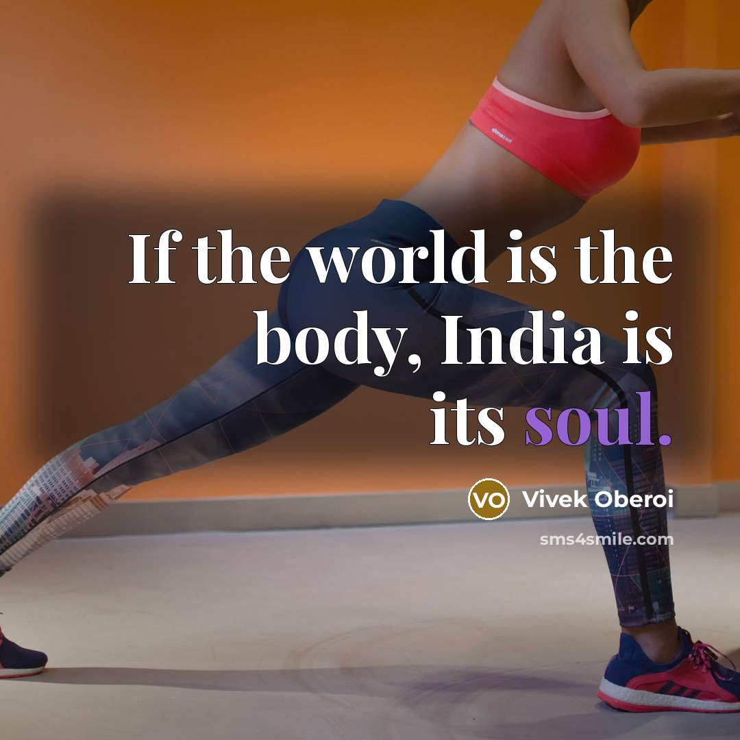 “If the world is the body, India is its soul.…” quote by Vivek Oberoi