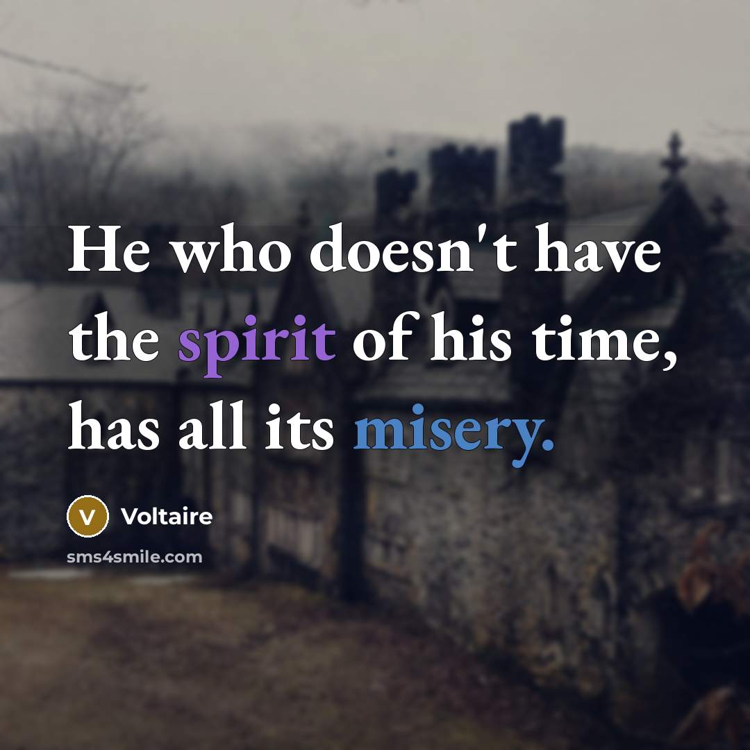 “He who doesn't have the spirit of his time, has…” quote by Voltaire