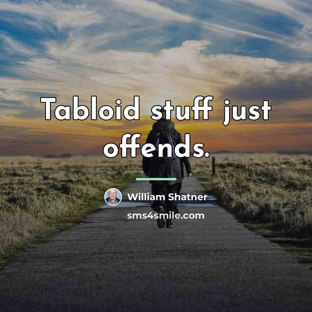 “Tabloid stuff just offends.…” quote by William Shatner