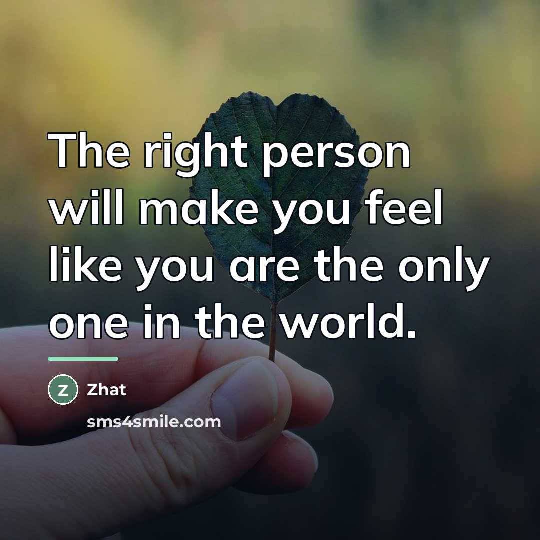 “The right person will make you feel like you are…” quote by Zhat