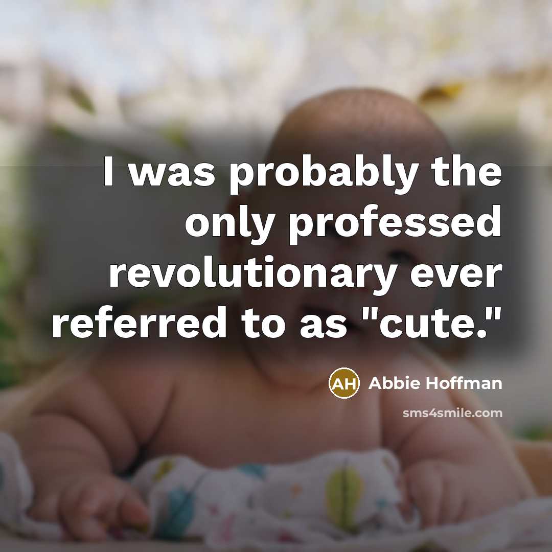 “I was probably the only professed revolutionary ever referred to…” quote by Abbie Hoffman