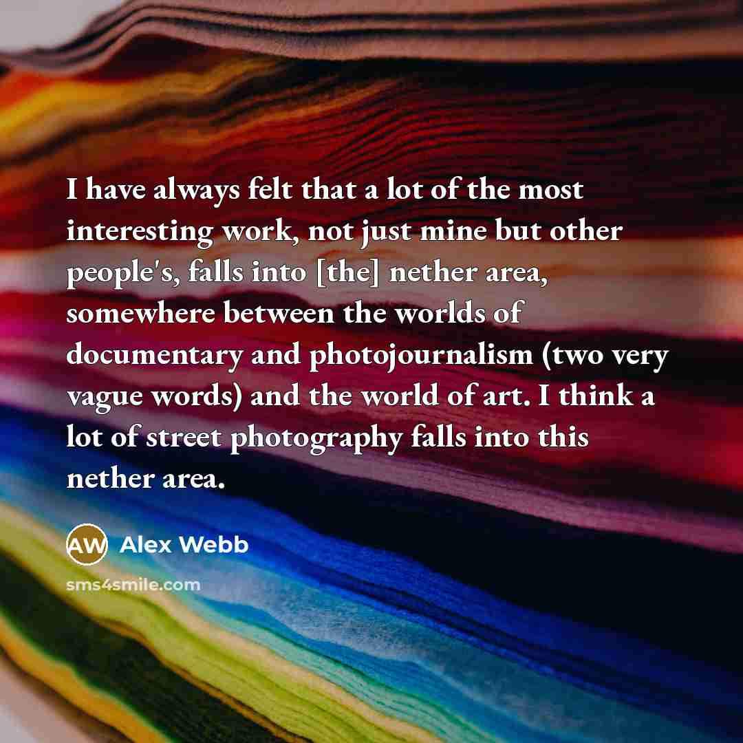 “I have always felt that a lot of the most…” quote by Alex Webb