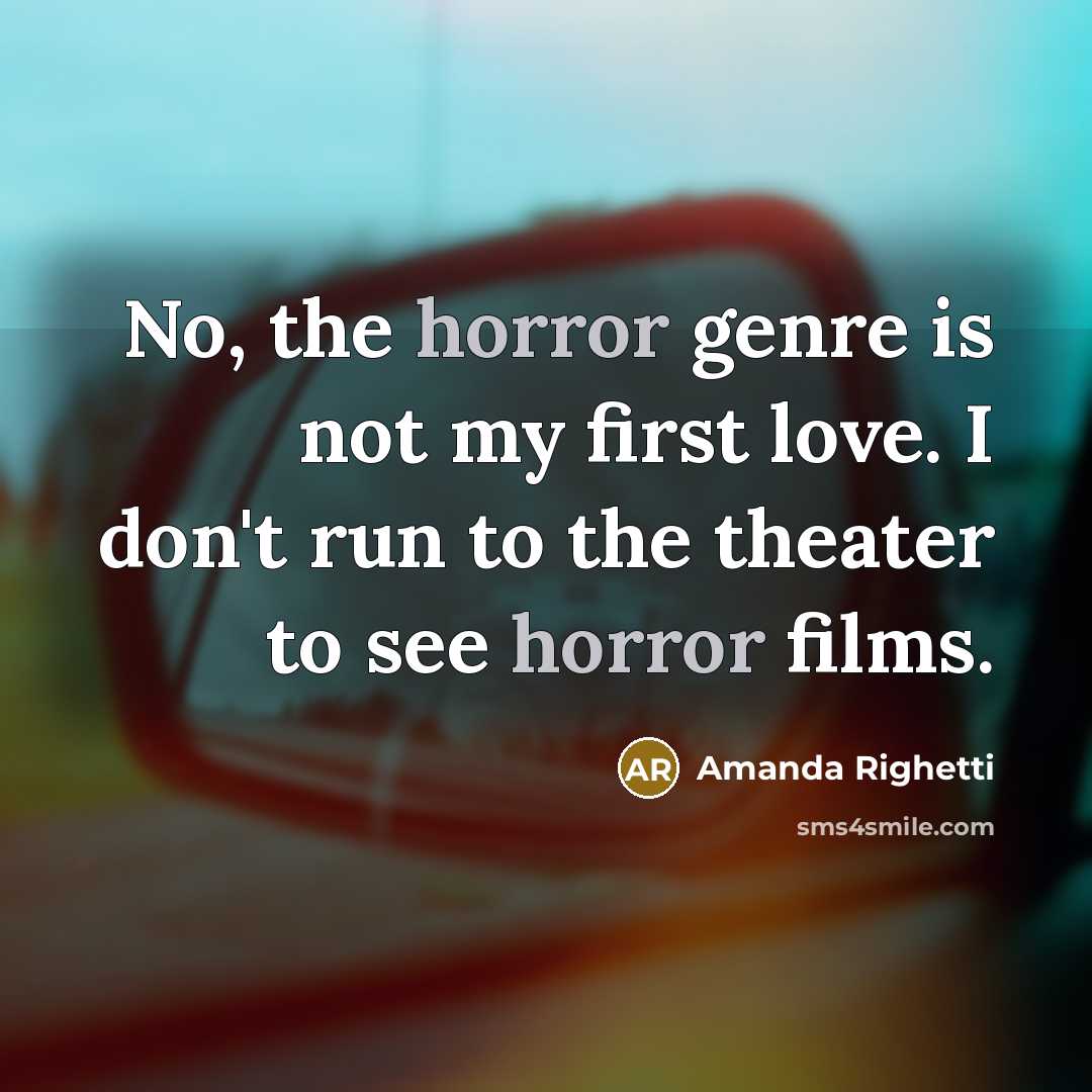 “No, the horror genre is not my first love. I…” quote by Amanda Righetti
