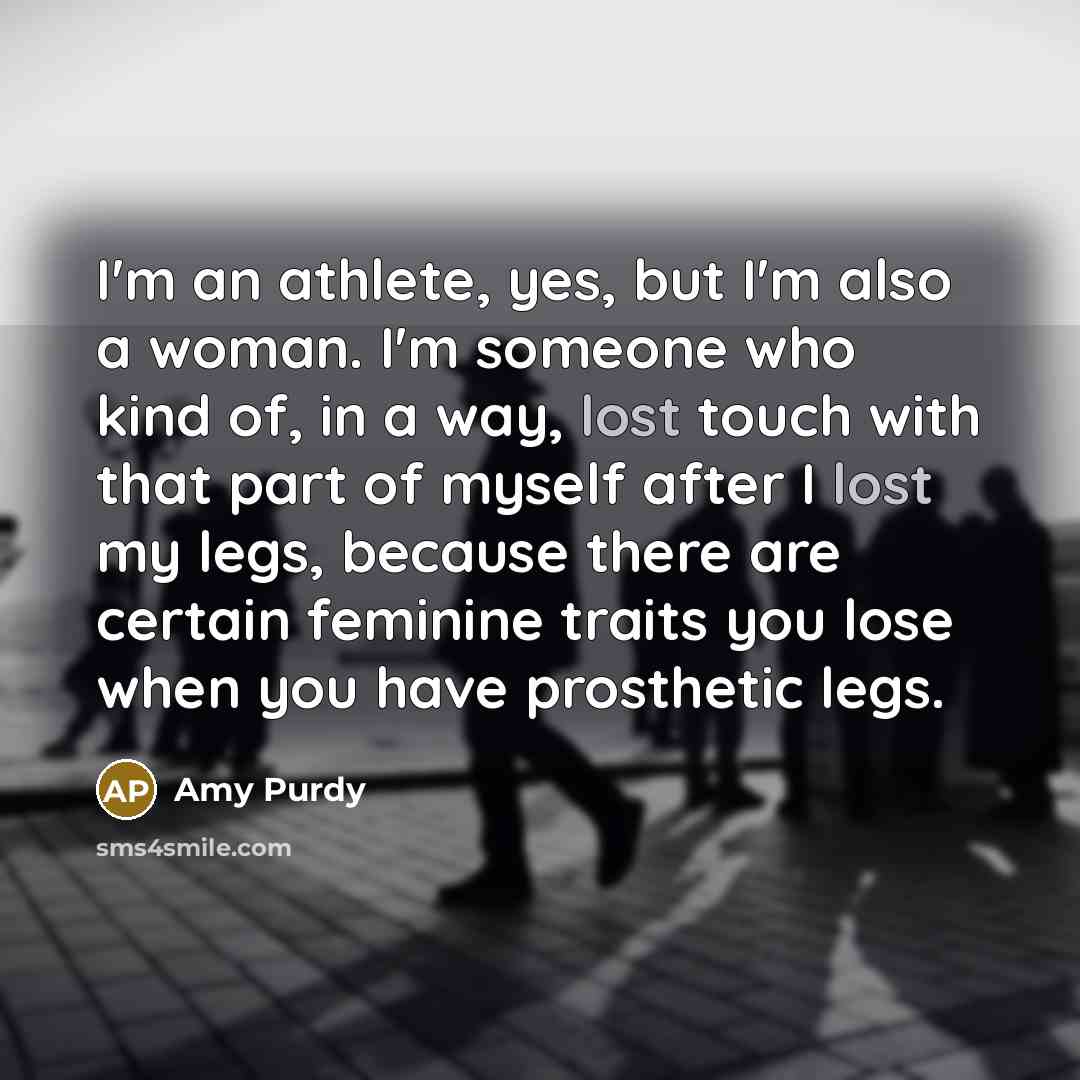 “I'm an athlete, yes, but I'm also a woman. I'm…” quote by Amy Purdy