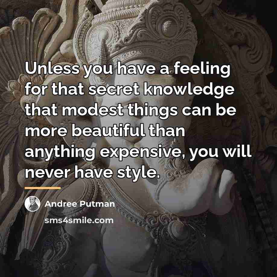 “Unless you have a feeling for that secret knowledge that…” quote by Andree Putman
