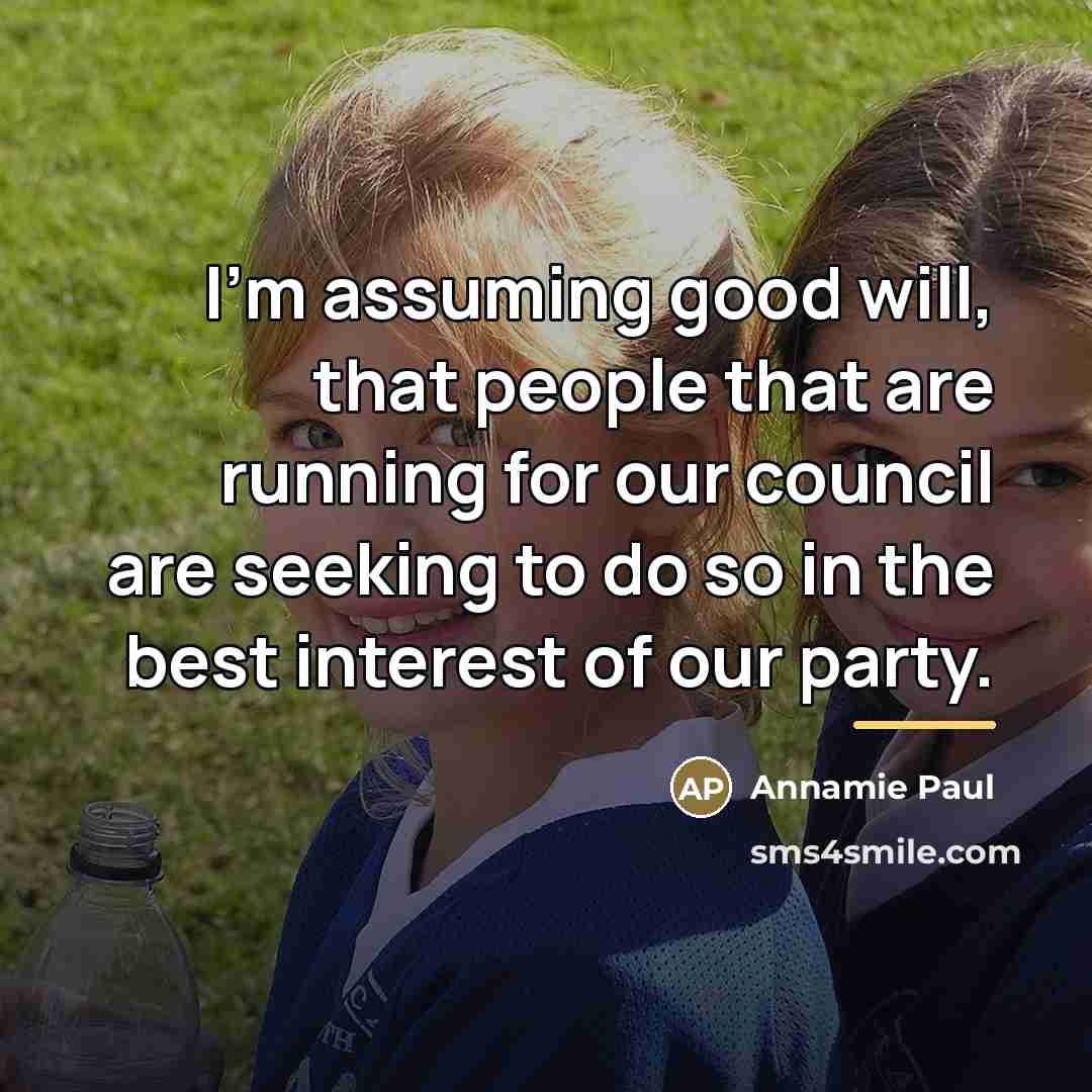 “I'm assuming good will, that people that are running for…” quote by Annamie Paul
