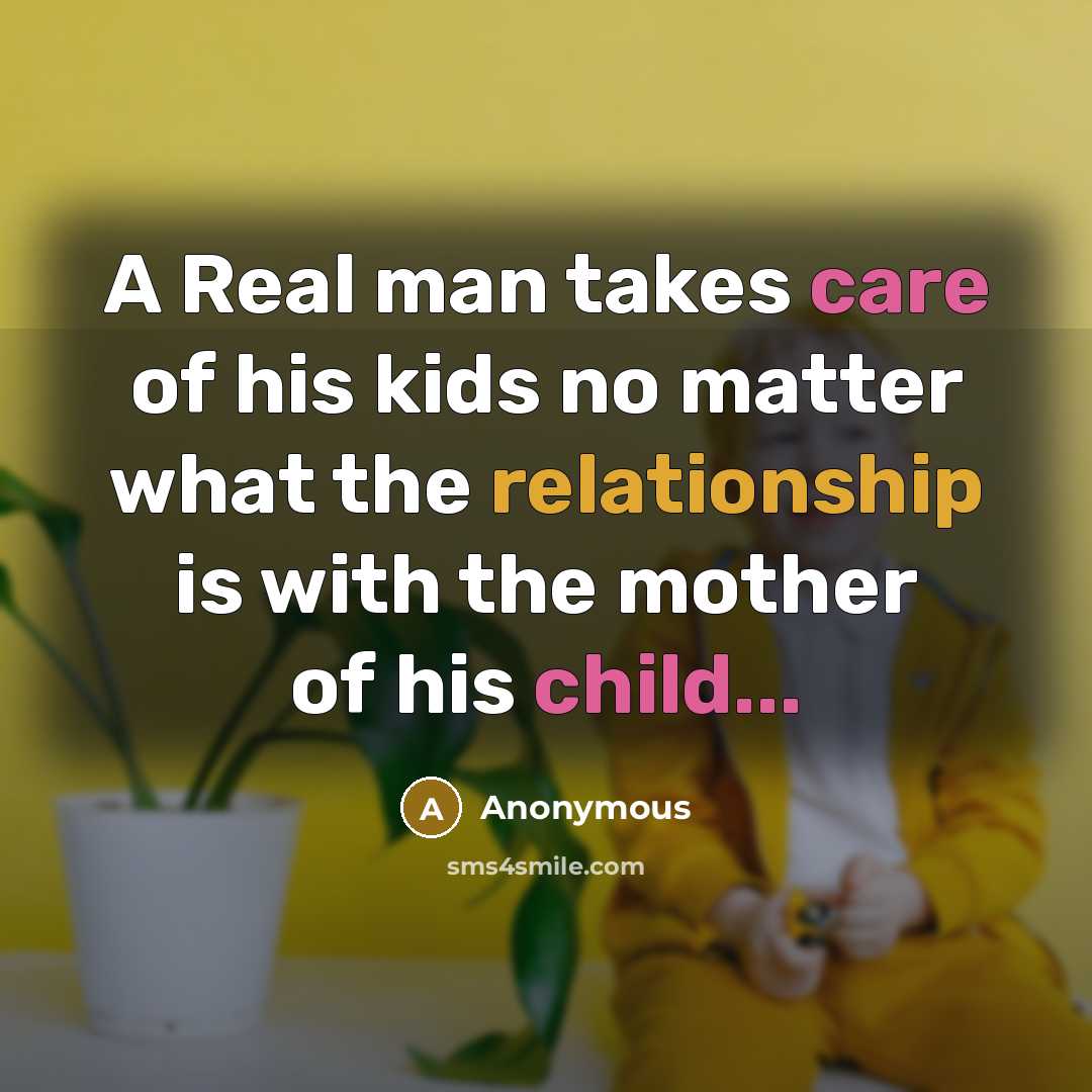 “A Real man takes care of his kids no matter…” quote by Anonymous