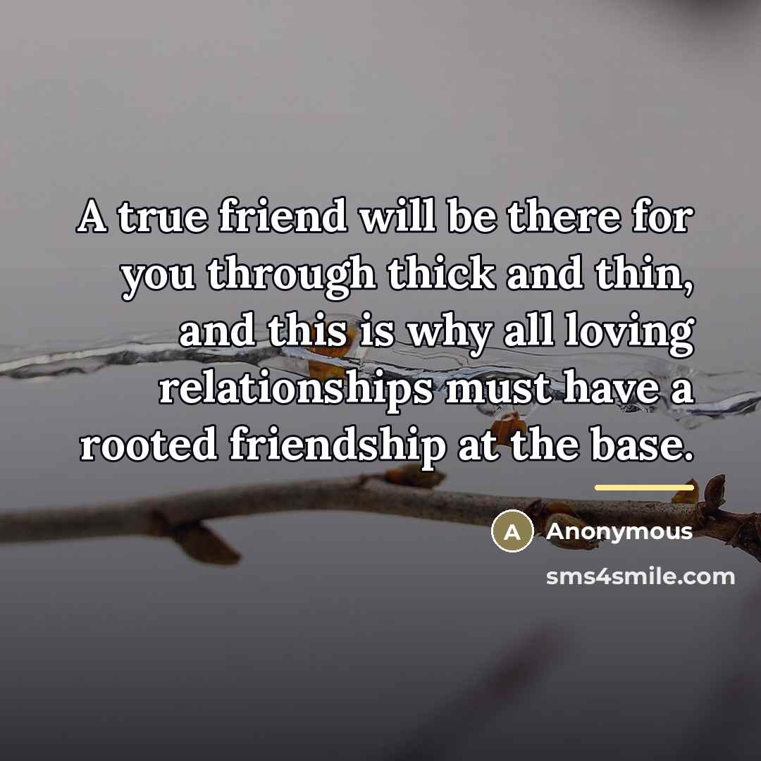 “A true friend will be there for you through thick…” quote by Anonymous