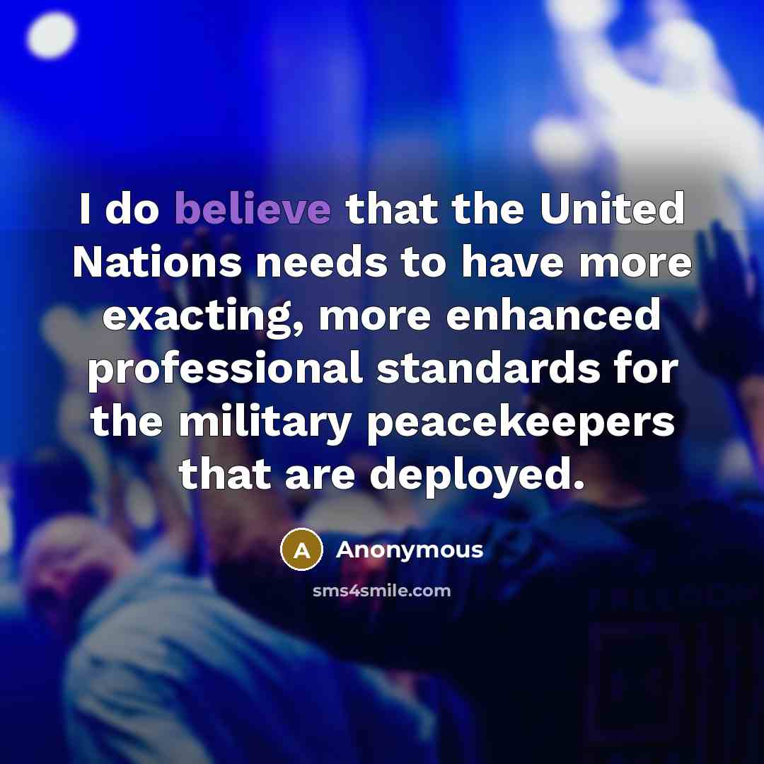 “I do believe that the United Nations needs to have…” quote by Anonymous