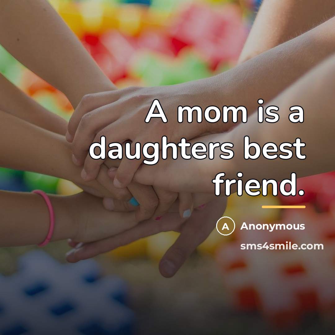“A mom is a daughters best friend.…” quote by Anonymous