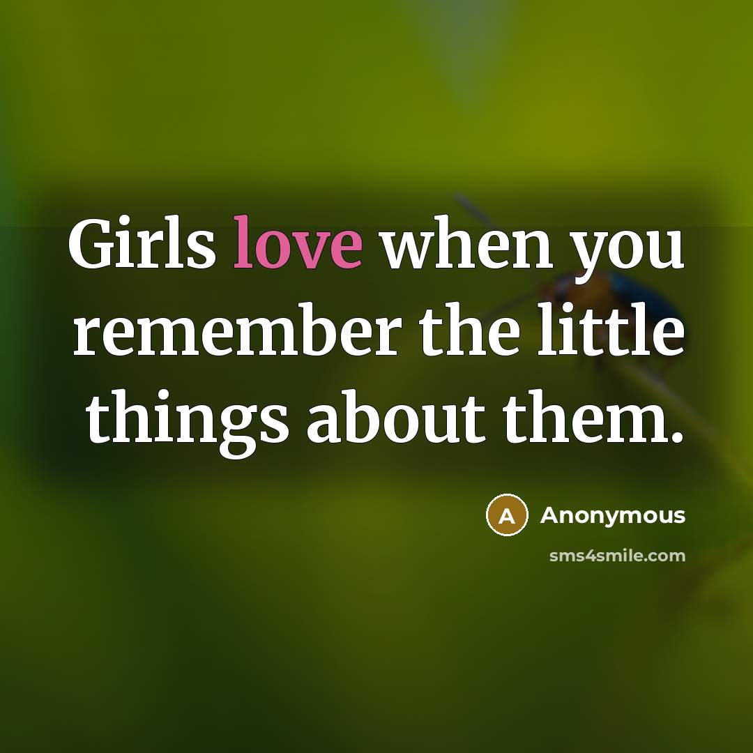 “Girls love when you remember the little things about them.…” quote by Anonymous