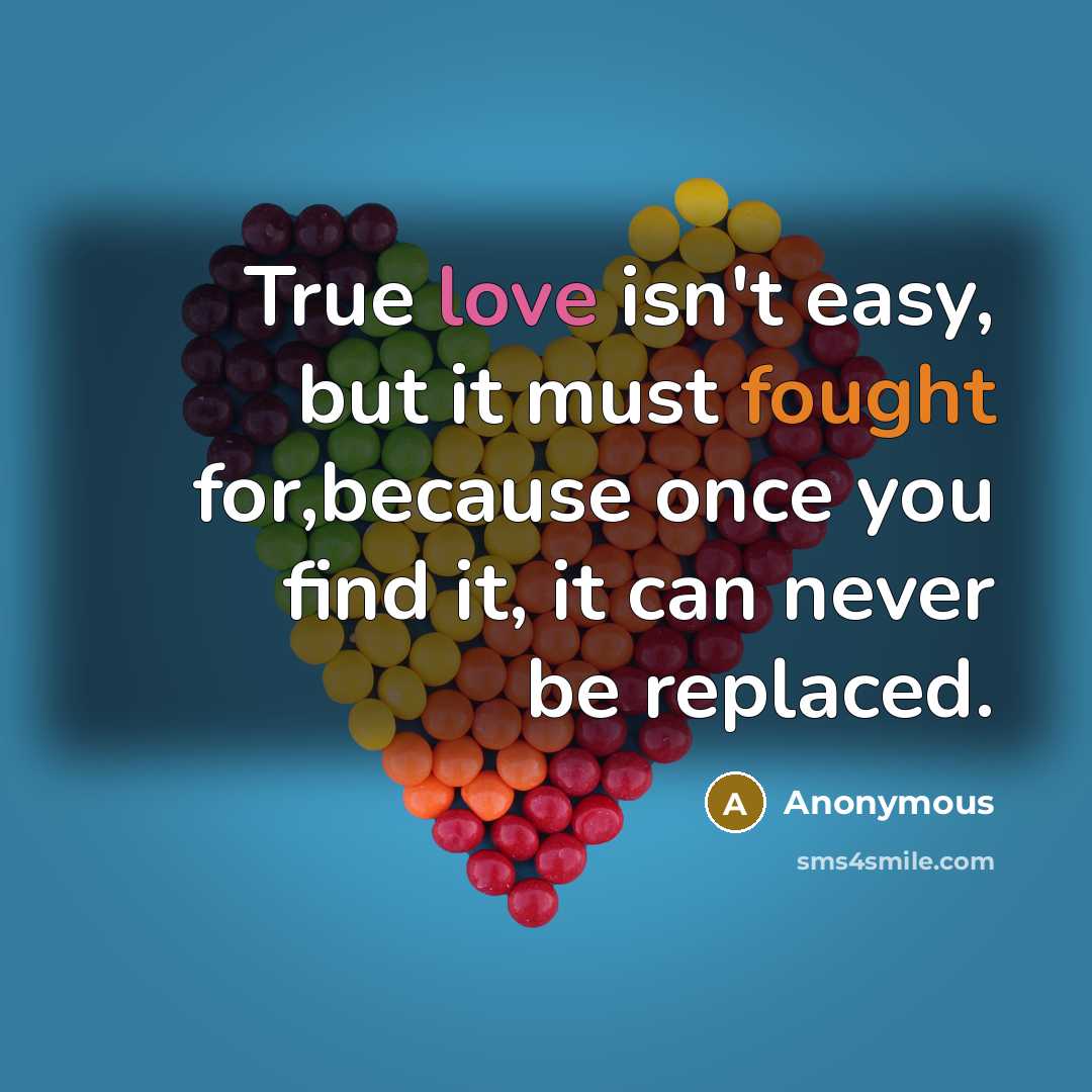 “True love isn't easy, but it must fought for,because once you find it, it can never be replaced.” quote by Anonymous