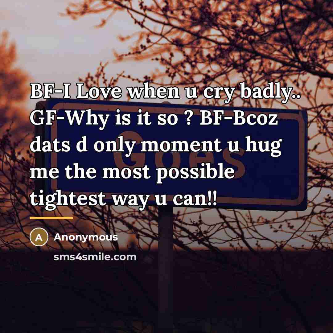 “BF-I Love when u cry badly.. GF-Why is it so…” quote by Anonymous
