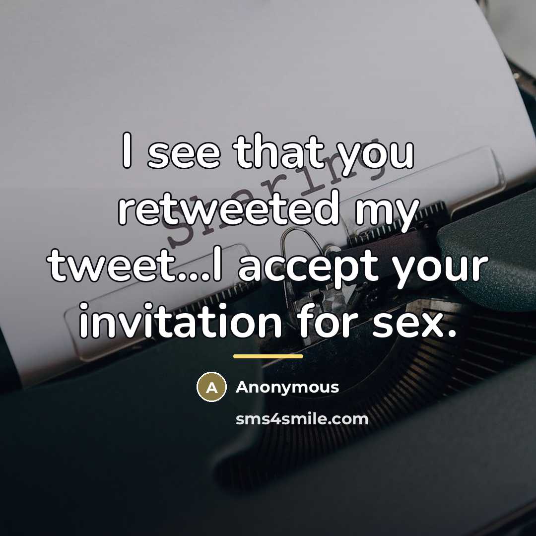 “I see that you retweeted my tweet...I accept your invitation…” quote by Anonymous