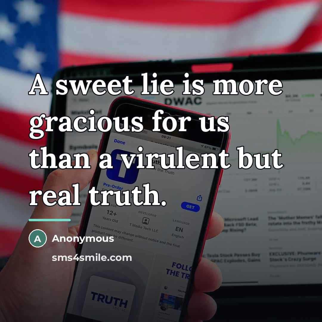 “A sweet lie is more gracious for us than a…” quote by Anonymous