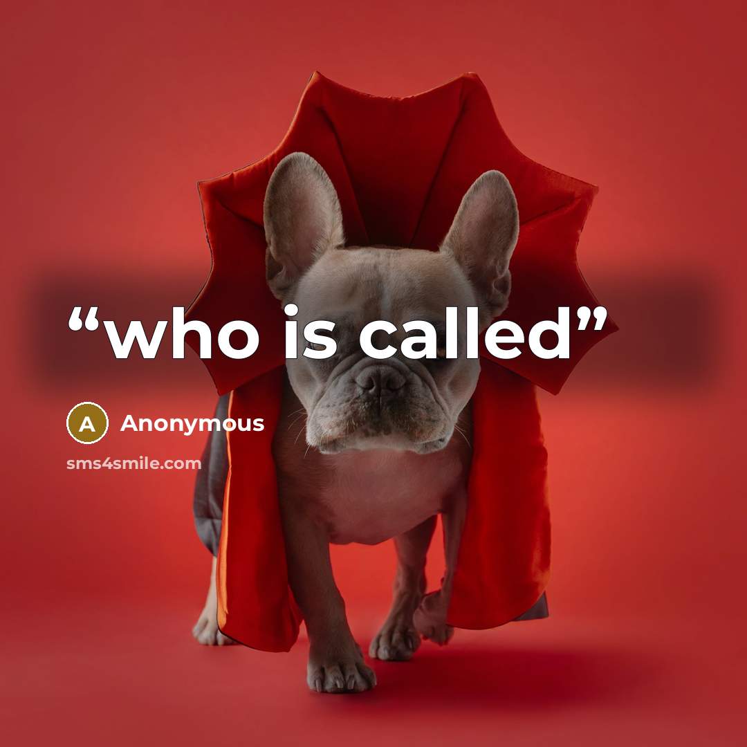 “who is called” quote by Anonymous
