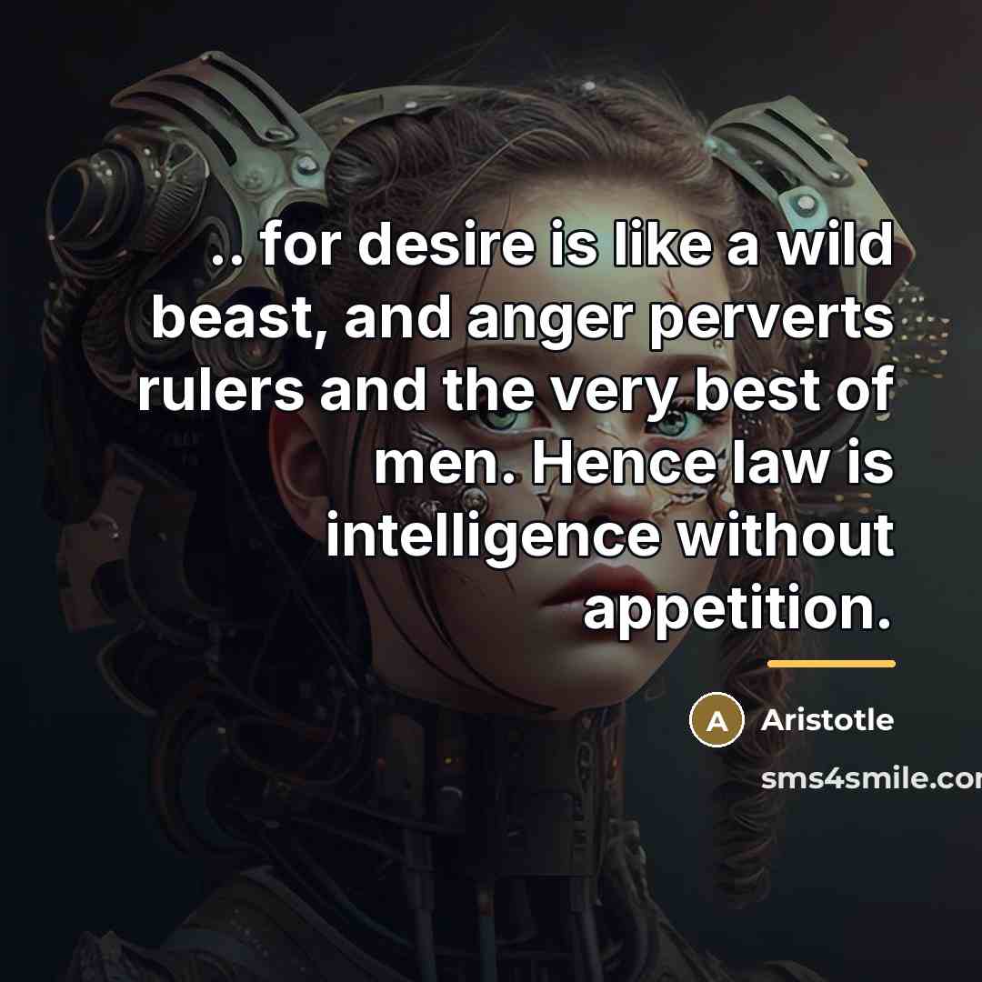 “.. for desire is like a wild beast, and anger…” quote by Aristotle